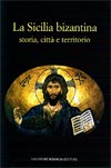 Pubblicazione ~ La Sicilia bizantina ~ Storia, citta' e territorio